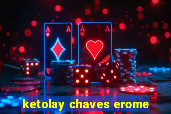 ketolay chaves erome